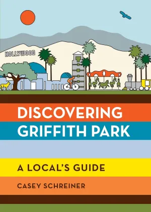 Discovering Griffith Park: A Local's Guide Paperback  May 7, 2020
