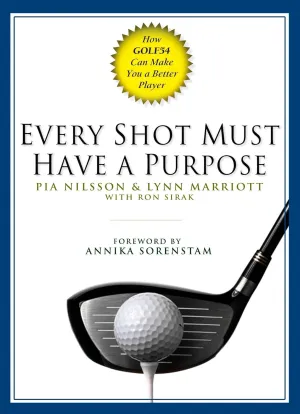Every Shot Must Have a Purpose: How GOLF54 Can Make You a Better Player Hardcover  September 22, 2005