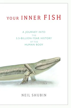 Your Inner Fish: A Journey into the 3.5-Billion-Year History of the Human Body Hardcover  January 15, 2008